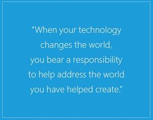 When your technology changes the world, you bear a responsibility to help address the world you have helped create